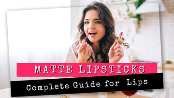 Unlocking the Magic of Matte Lipsticks: A Complete Guide for Luscious Lips